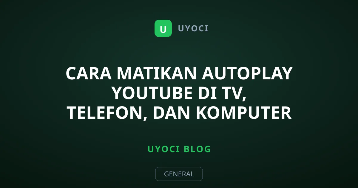 Cara Matikan Autoplay YouTube di TV, Telefon, dan Komputer